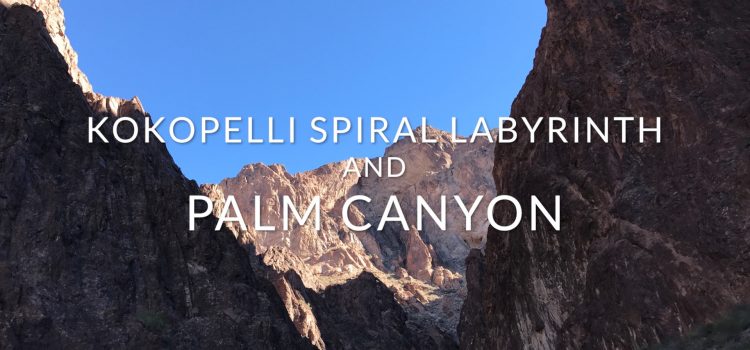 Kokopelli Spiral Labyrinth and Palm Canyon Hike (VIDEO) Kokopelli Spiral Labyrinth and Palm Canyon Hike (VIDEO)